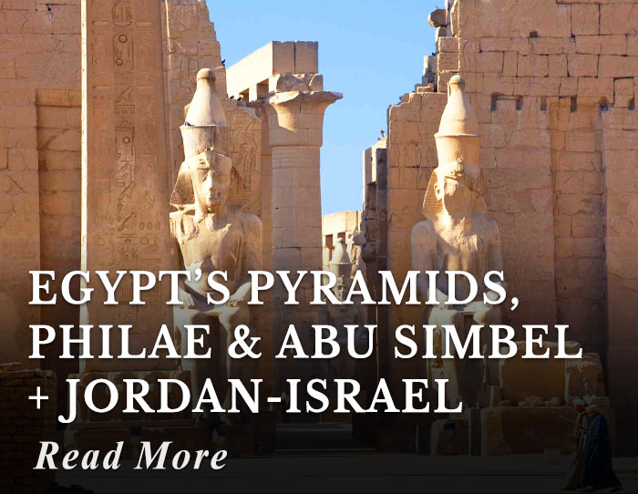 Egypt’s Pyramids, Philae and Abu Simbel + Jordan-Israel Tour